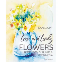 Loose and Lively Flowers in Watercolour, Inks & Mixed Media