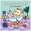 Moments for Me : En söt och cozy målarbok